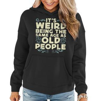 Its Weird Being The Same Age As Old People Retro Sarcastic V9 Women Hoodie - Thegiftio UK