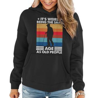 Its Weird Being The Same Age As Old People Retro Vintage Women Hoodie - Seseable