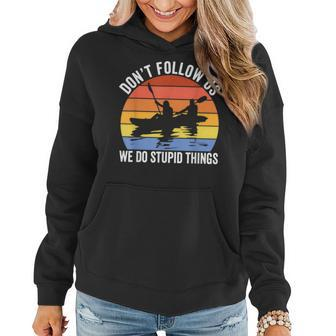 Kayaking Dont Follow Us We Do Stupid Things Funny Rafting Women Hoodie - Seseable