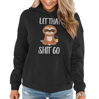 Let That Shit Go Yoga Meditation Dad Mom Boy Girl Party Gift Women Hoodie - Seseable
