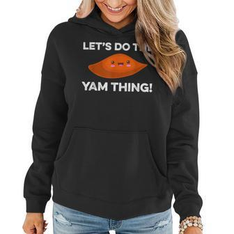 Lets Do The Yam Thing Funny Thanksgiving Pun Sweet Potatoes Women Hoodie - Seseable