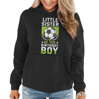Little Sister Of The Birthday Boy Soccer Player Team Party Women Hoodie | Mazezy