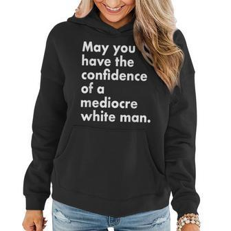 May You Have The Confidence Of A Mediocre White Man Feminist Women Hoodie - Seseable