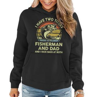 Mens Father Day Fishing I Have Two Titles Fisherman Bass Dad Joke Women Hoodie - Seseable