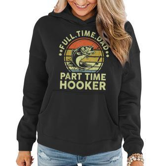 Mens Fishing Full Time Dad Part Time Hooker Funny Bass Dad Women Hoodie - Seseable