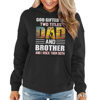 Mens Funny Fathers Day God Gifted Me Two Titles Dad And Brother Women Hoodie - Thegiftio UK