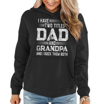Mens Grandpa Clothing I Have Two Titles Dad And Grandpa Women Hoodie - Seseable