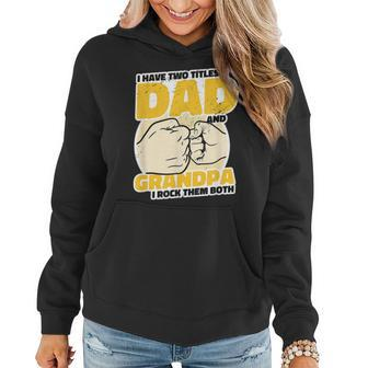 Mens I Have 2 Titles Dad And Grandpa Rock The Both - Proud Father Women Hoodie - Seseable