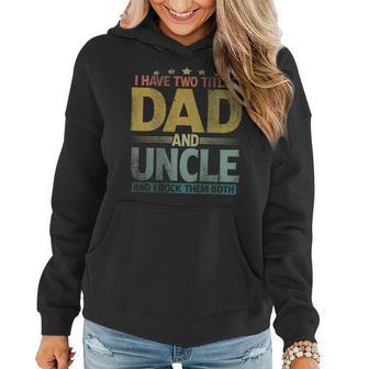 Mens I Have Two Titles Dad And Uncle And I Rock Them Both Women Hoodie - Seseable