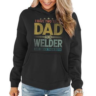 Mens I Have Two Titles Dad And Welder Vintage Fathers Day Women Hoodie - Seseable