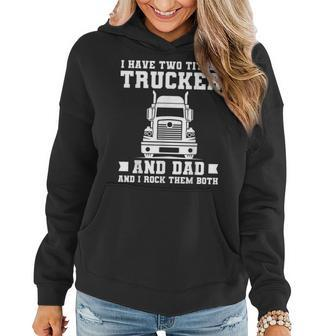 Mens I Have Two Titles Trucker And Dad Funny Trucker Fathers Day Women Hoodie - Seseable
