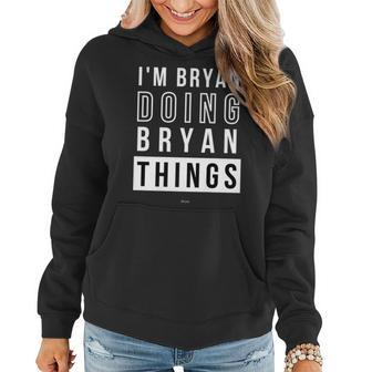 Mens Im Bryan Doing Bryan Things Funny Birthday Name Idea Women Hoodie - Seseable