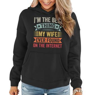Mens Im The Best Thing My Wife Ever Found On The Internet Women Hoodie - Seseable