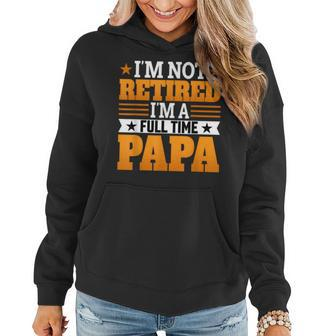 Mens Mens Im Not Retired Im A Full Time Papa Funny Fathers Day Women Hoodie - Thegiftio UK