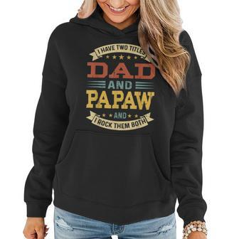 Mens Vintage I Have Two Titles Dad And Papaw Fathers Day Women Hoodie - Seseable