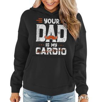 Mens Your Dad Is My Cardio Fathers Day Womens Mens Women Hoodie - Thegiftio UK