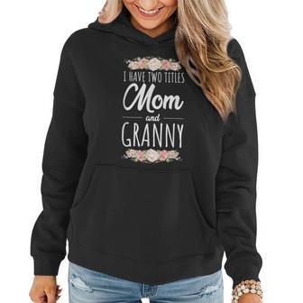 Mom And Granny I Have Two Titles Mom And Granny Mom Granny Women Hoodie - Seseable