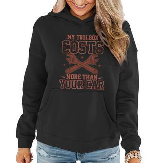 My Toolbox Costs More Than Your Car Funny Mechanic Women Hoodie - Monsterry AU