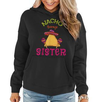 Nacho Average Sister Mexican Cinco De Mayo Sis Fiesta Women Hoodie | Mazezy