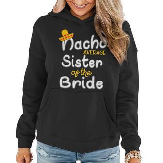 Nacho Average Sister Of The Bride Cinco De Mayo Gift Women Hoodie | Mazezy
