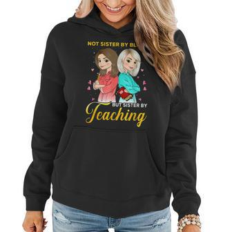 Not Sister By Blood But Sister By Teaching Teacher Women Hoodie | Mazezy