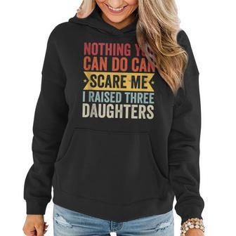 Nothing You Can Do Can Scare Me I Raised Three Daughters Women Hoodie | Mazezy