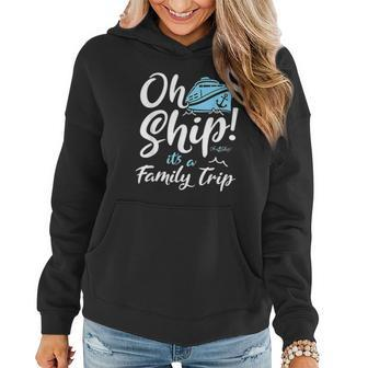 Oh Ship Its A Family Trip Oh Ship Cruise Women Hoodie Graphic Print Hooded Sweatshirt - Thegiftio UK