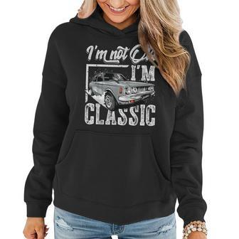 Old People Car Gifts Dad Mom Men Women Im Not Old Im Classic Women Hoodie - Seseable