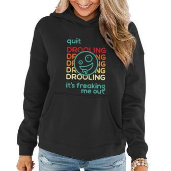 Quit Drooling Its Freaking Me Out Women Hoodie - Monsterry AU