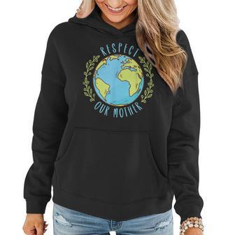 Respect Our Mother Earth Day Climate Change Men Women Kids Women Hoodie | Mazezy