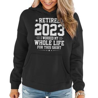 Retired 2023 I Worked My Whole Life For This Retirement Women Hoodie - Seseable