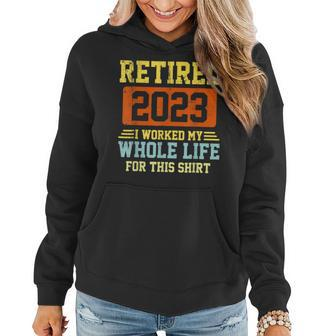 Retired 2023 I Worked My Whole Life For This V2 Women Hoodie - Seseable