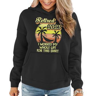 Retired 2023 I Worked My Whole Life Funny Retirement V5 Women Hoodie - Seseable