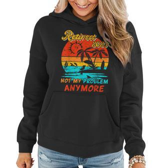 Retired 2023 Not My Problem Anymore Funny Vintage Retirement V14 Women Hoodie - Seseable