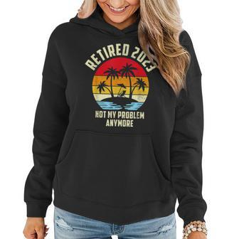 Retired 2023 Not My Problem Anymore Vintage Retired 2023 Women Hoodie - Seseable