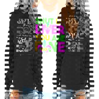 Shut Up Liver You Are Fine Funny Drinking Mardi Gras Gifts Women Hoodie | Seseable CA