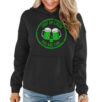Shut Up Liver You Are Fine Funny Drunk St Patricks Day Gift Women Hoodie | Mazezy