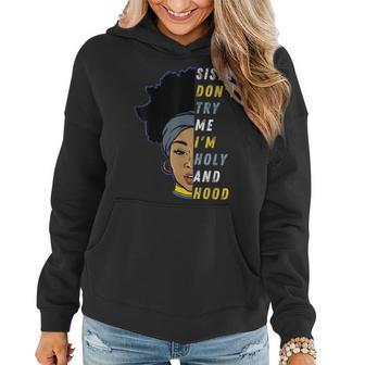 Sis Dont Test Me Im Holy And Hood Black Girl Women Sister Women Hoodie | Mazezy