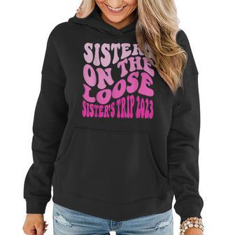 Sisters On The Loose Sisters Trip 2023 Fun Vacation Cruise Women Hoodie | Mazezy
