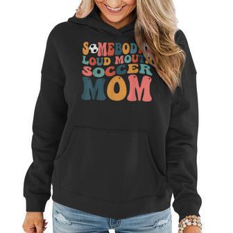 Somebodys Loud Mouth Soccer Mom Bball Mom Quotes Women Hoodie - Seseable