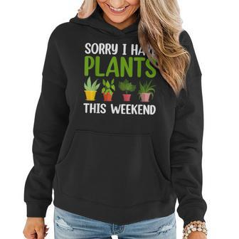 Sorry I Have Plants This Weekend Funny Plant Garden Lover Women Hoodie - Seseable