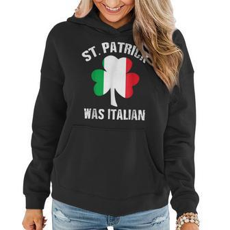 St Patrick Was Italian St Patricks Day Funny Gift Women Hoodie - Seseable
