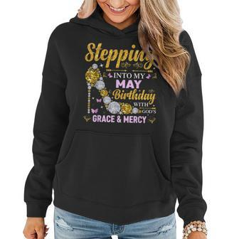 Stepping Into May Birthday With Gods Grace And Mercy Women Hoodie | Mazezy