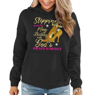 Stepping Into My May Birthday With Gods Grace And Mercy Women Hoodie | Mazezy