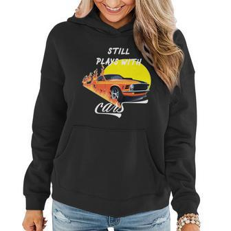 Still Plays With Cars Matching Family Women Hoodie - Monsterry