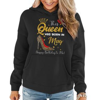 This Queen Was Born In May Happy Birthday To Me Women Girls Women Hoodie | Mazezy