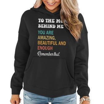 To The Mom Behind Me You Are Amazing Beautiful And Enough Women Hoodie | Mazezy