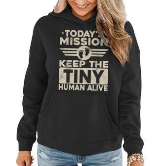 Todays Mission Keep Tiny Human Alive Funny Dad Fathers Day Women Hoodie - Thegiftio UK