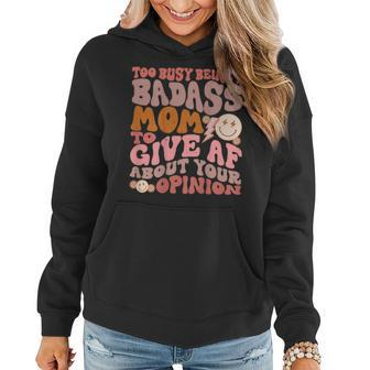 Too Busy Being A Badass Mom To Give Af About Your Opinion Women Hoodie | Mazezy AU