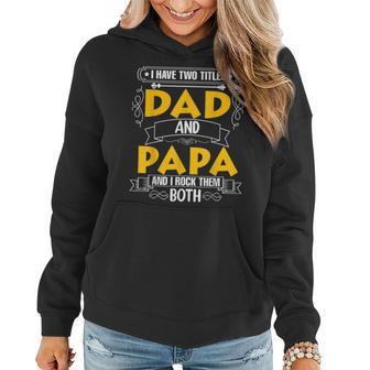 Two Titles Dad And Papa I Have Two Titles Dad And Papa Women Hoodie - Seseable